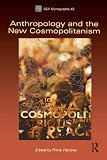 Werbner, Pnina: Anthropology and the New Cosmopolitanism: Rooted, Feminist and Vernacular Perspectives Werbner, Pnina: Anthropology and the New Cosmopolitanism: Rooted, Feminist and Vernacular Perspectives