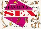 The Fanatic's Guide to Sex (1850151733) by Fiddy, Roland Fiddy, Roland: The Fanatic's Guide to Sex