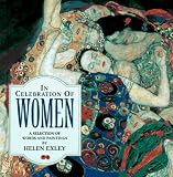 Exley, Helen: In Celebration of Women: A Selection of Words and Paintings Exley, Helen: In Celebration of Women: A Selection of Words and Paintings