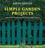 Stevens, David: Simple Garden Projects: A Collection of Original Designs to Build in Your Garden
