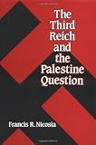 Nicosia, Francis R.: The Third Reich & the Palestine Question Nicosia, Francis R.: The Third Reich & the Palestine Question