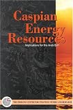 Emirates Center for Strategic Studies and Research: Caspian Energy Resources: Implications for the Arab Gulf States