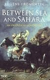 Fromentin, Eugene: Between Sea and Sahara : An Orientalist Adventure