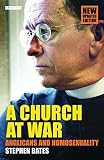 Bates, Stephen: A Church At War: Anglicans And Homosexuality