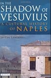 Lancaster, Jordan: In the Shadow of Vesuvius : A Cultural History of Naples Lancaster, Jordan: In the Shadow of Vesuvius : A Cultural History of Naples