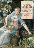 Brears, Peter: Food & Cooking in Sixteenth-Century Britain: History and Recipes