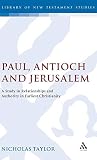 Taylor, Nicholas: Paul, Antioch, and Jerusalem: A Study in Relationships and Authority in Earliest Christianity Taylor, Nicholas: Paul, Antioch, and Jerusalem: A Study in Relationships and Authority in Earliest Christianity