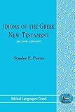 Porter, Stanley E.: Idioms of the Greek New Testament Porter, Stanley E.: Idioms of the Greek New Testament