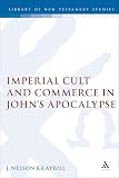 Kraybill, J. Nelson: Imperial Cult and Commerce in John's Apocalypse Kraybill, J. Nelson: Imperial Cult and Commerce in John's Apocalypse
