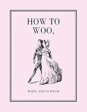 Bodleian Library: How to Woo, When, And to Whom Bodleian Library: How to Woo, When, And to Whom