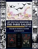 Duncan, Alastair: Art Nouveau Designers at the Paris Salons, 1895-1914: Textiles/Leatherware