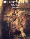 Draper, H. J.: Herbert Draper 1863-1920: A Life Study