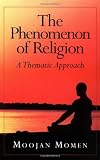 Momen, Moojan: The Phenomenon of Religion : A Thematic Approach Momen, Moojan: The Phenomenon of Religion : A Thematic Approach