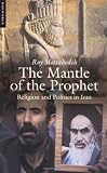 Mottahedeh, Roy P.: The Mantle of the Prophet: Religion and Politics in Iran Mottahedeh, Roy P.: The Mantle of the Prophet: Religion and Politics in Iran