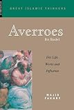 Averroes : His Life, Works and Influence (1851682694) by Fakhry, Majid Fakhry, Majid: Averroes : His Life, Works and Influence