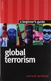 Weinberg, Leonard: Global Terrorism: A Beginner's Guide Weinberg, Leonard: Global Terrorism: A Beginner's Guide