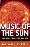 Chaplin, William J.: The Music of the Sun: The Story of Helioseismology