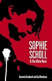 Newborn, Jud: Sophie Scholl and the White Rose Newborn, Jud: Sophie Scholl and the White Rose