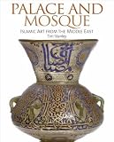 Vernoit, Stephen: Palace and Mosque: Islamic Art from the Middle East Vernoit, Stephen: Palace and Mosque: Islamic Art from the Middle East