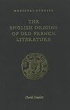Howlett, D.R.: The English Origins of Old French Literature Howlett, D.R.: The English Origins of Old French Literature