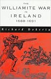 Doherty, Richard: The Williamite War in Ireland: 1688-1691 Doherty, Richard: The Williamite War in Ireland: 1688-1691