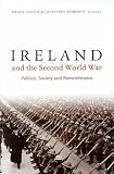 Roberts, Geoffrey: Ireland and the Second World War: Politics, Society and Remembrance Roberts, Geoffrey: Ireland and the Second World War: Politics, Society and Remembrance