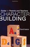 Isaacs, David: Character Building: A Guide for Parents and Teachers