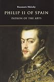 Mulcahy, Rosemarie: Philip II of Spain, Patron of the Arts