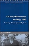 [???]: A County Roscommon Wedding, 1892: The Marriage of John Hughes and Mary Gavin