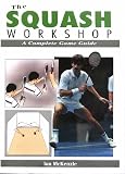 McKenzie, Ian: The Squash Workshop: A Complete Game Guide McKenzie, Ian: The Squash Workshop: A Complete Game Guide