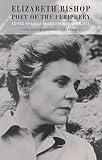 University of Newcastle upon Tyne Dept. of English Literary & Linguist: Elizabeth Bishop: Poet of the Periphery