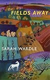 Wardle, Sarah: Fields Away