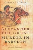 Phillips, Graham: Alexander the Great: Murder in Babylon