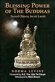 Levine, Norma: The Blessing Power of the Buddhas: Sacred Objects, Secret Lands Levine, Norma: The Blessing Power of the Buddhas: Sacred Objects, Secret Lands