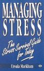 Markham, Ursula: Managing Stress: The Stress Survival Guide for Today Markham, Ursula: Managing Stress: The Stress Survival Guide for Today