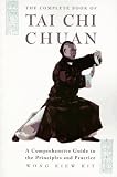 Wong, Kiew Kitwong, Kiew Kit: The Complete Book of Tai Chi Chuan: A Comprehensive Guide to the Principles and Practice Wong, Kiew Kitwong, Kiew Kit: The Complete Book of Tai Chi Chuan: A Comprehensive Guide to the Principles and Practice