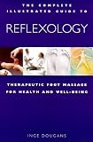 Dougans, Inge: The Complete Illustrated Guide to Reflexology: Therapeutic Foot Massage for Health & Well-Being Dougans, Inge: The Complete Illustrated Guide to Reflexology: Therapeutic Foot Massage for Health & Well-Being