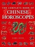 Reid, Lori: The Complete Book of Chinese Horoscopes Reid, Lori: The Complete Book of Chinese Horoscopes
