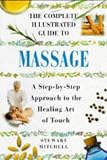 Mitchell, Stewart: The Complete Illustrated Guide to Massage: A Step-By-Step Approach to the Healing Art of Touch Mitchell, Stewart: The Complete Illustrated Guide to Massage: A Step-By-Step Approach to the Healing Art of Touch