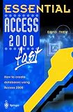 Thewlis, David: Essential Access 2000 Fast: How to Create Databases Using Access 2000 Thewlis, David: Essential Access 2000 Fast: How to Create Databases Using Access 2000