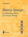 Baker, Andrew: Matrix Groups: An Introduction to Lie Group Theory