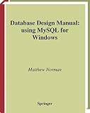 Norman, Matthew: Database Design Manual: Using Mysql for Windows Norman, Matthew: Database Design Manual: Using Mysql for Windows
