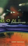 Indiana, Gary: Gone Tomorrow