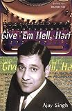 Singh, Ajay: Give 'Em Hell, Hari Singh, Ajay: Give 'Em Hell, Hari