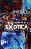 Toop, David: Exotica: Fabricated Soundscapes in a Real World