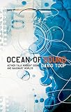 Toop, David: Ocean of Sound: Aether Talk, Ambient Sound and Imaginary Worlds