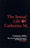 Millet, Catherine: The Sexual Life of Catherine M. Millet, Catherine: The Sexual Life of Catherine M.