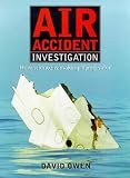 Owen, David: Air Accident Investigation: How Science Is Making Flying Safer Owen, David: Air Accident Investigation: How Science Is Making Flying Safer