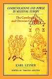 Reuter, Timothy: Communications and Power in Medieval Europe: The Carolingian and Ottonian Centuries Reuter, Timothy: Communications and Power in Medieval Europe: The Carolingian and Ottonian Centuries
