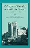 Frame, Robin: Colony and Frontier in Medieval Ireland: Essays Presented to J.F. Lydon Frame, Robin: Colony and Frontier in Medieval Ireland: Essays Presented to J.F. Lydon